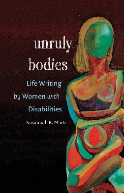 unruly bodies - Life writing by women with disabilities  
