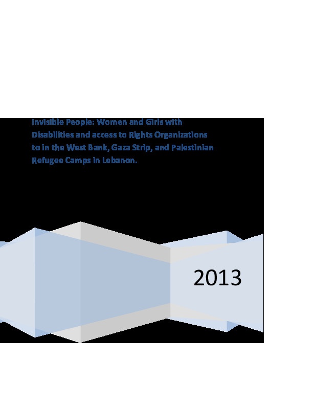 Invisable People: Women and Girls with disabilities and access to rights organizations to in the West Bank , Gaza Strip and Palestinian refugee camps in Lebanon  